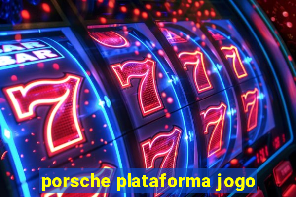 porsche plataforma jogo